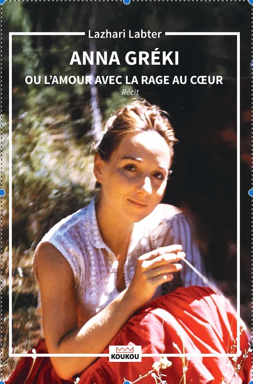 ANNA GREKI ou l'amour avec la rage du cœur.