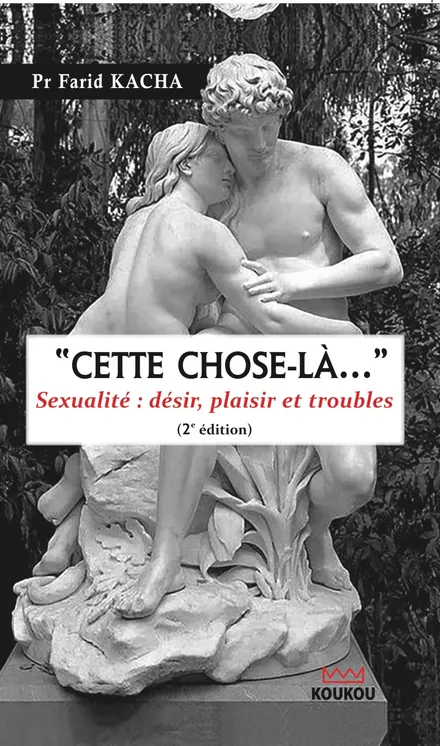 CETTE CHOSE LÀ... / Sexualité : désir, plaisir et troubles
