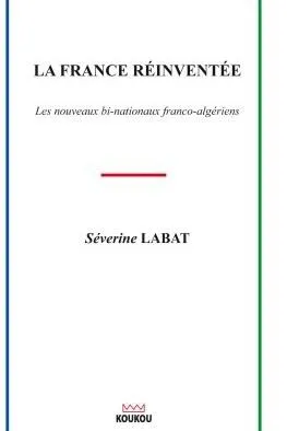 La France réinventée, les nouveaux bi-nationaux franco-algériens